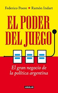 Descargar El poder del juego: El gran negocio de la política argentina pdf, epub, ebook