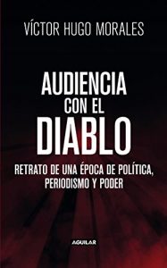 Descargar Audiencia con el diablo: Retrato de una época de política, periodismo y poder pdf, epub, ebook
