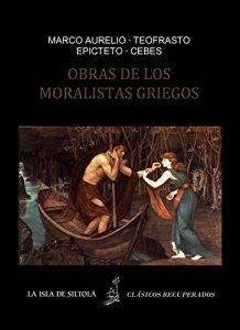Descargar Moralistas griegos. Soliloquios o Meditaciones de Marco Aurelio. Caracteres de Teofrasto. Enquiridion o Manual de Epicteto. Tabla de Cebes (Siltolá,Clásicos Recuperados) pdf, epub, ebook