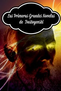Descargar Las Primeras Grandes Novelas de Dostoyevski:Niétochka Nezvánova,Las noches blancas, El jugador, Un ladrón honrado, Pobre gente, El doble. pdf, epub, ebook