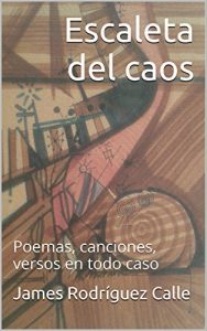 Descargar Escaleta del caos: Poemas, canciones, versos en todo caso pdf, epub, ebook