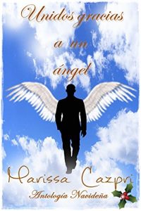 Descargar Unidos gracias a un ángel: Dos relatos navideños (El ángel Gabriel nº 1) pdf, epub, ebook