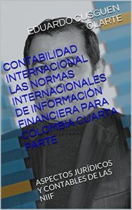Descargar CONTABILIDAD INTERNACIONAL LAS NORMAS INTERNACIONALES DE INFORMACIÓN FINANCIERA PARA COLOMBIA CUARTA PARTE: ASPECTOS JURÍDICOS Y CONTABLES DE LAS NIIF (NIIF ADOPTADAS POR COLOMBIA nº 6) pdf, epub, ebook