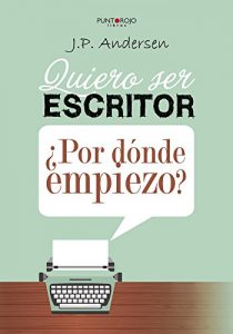 Descargar Quiero ser escritor ¿Por dónde empiezo? pdf, epub, ebook