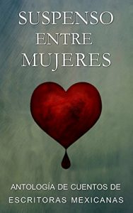 Descargar Suspenso entre Mujeres: Antología de Escritoras Mexicanas pdf, epub, ebook