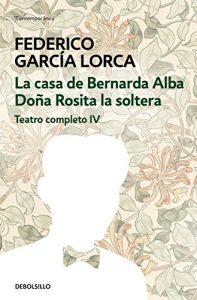 Descargar La casa de Bernarda Alba | Doña Rosita la soltera (Teatro completo 4) pdf, epub, ebook