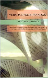 Descargar Versos Desordenados: “Sencillas historias compartidas desde la magia de los versos…sentimientos presos del tiempo…de la vida.” pdf, epub, ebook