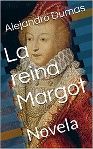 Descargar La reina Margot: Novela pdf, epub, ebook