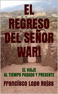 Descargar EL REGRESO DEL SEÑOR  WARI: EL VIAJE  AL  TIEMPO PASADO Y PRESENTE pdf, epub, ebook