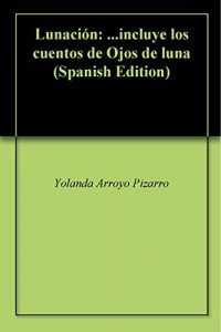 Descargar Lunación: …incluye los cuentos de Ojos de luna pdf, epub, ebook