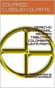 Descargar DERECHO INTERNACIONAL RÉGIMEN TRIBUTARIO COLOMBIANO QUINTA PARTE: RÉGIMEN SANCIONATORIO DE IMPUESTOS NACIONALES (IMPUESTOS NACIONALES EN COLOMBIA nº 5) pdf, epub, ebook