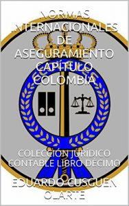 Descargar NORMAS INTERNACIONALES DE ASEGURAMIENTO CAPÍTULO COLOMBIA: COLECCIÓN JURÍDICO CONTABLE LIBRO DÉCIMO (COLECCIÓN JURÍDICO CONTABLE COLOMBIANA “NIA” nº 13) pdf, epub, ebook