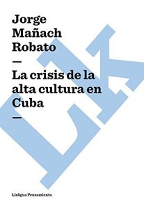 Descargar La crisis de la alta cultura en Cuba pdf, epub, ebook