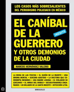 Descargar El caníbal de la guerrero y otros demonios de la ciudad: Los casos más sobresalientes del periodismo policiaco en México pdf, epub, ebook