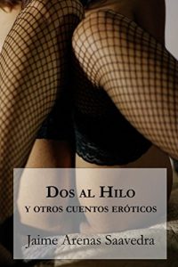 Descargar Dos al hilo y otros cuentos eróticos (Cuenteros al Sur del Mundo nº 4) pdf, epub, ebook