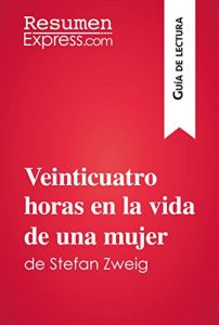 Descargar Veinticuatro horas en la vida de una mujer de Stefan Zweig (Guía de lectura): Resumen y análisis completo pdf, epub, ebook