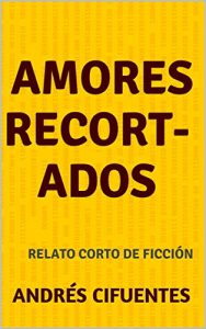 Descargar Amores recortados: RELATO CORTO DE FICCIÓN pdf, epub, ebook
