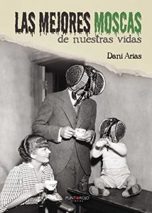 Descargar Las mejores moscas de nuestras vidas pdf, epub, ebook