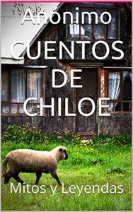 Descargar Cuentos de Chiloe: Mitos y Leyendas (Antologías Dígitales nº 12) pdf, epub, ebook