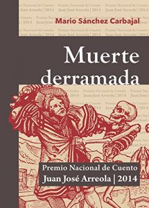 Descargar Muerte derramada (Premio Nacional de Cuento Juan José Arreola) pdf, epub, ebook