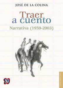 Descargar Traer a cuento. Narrativa (1959-2003) (Letras Mexicanas) pdf, epub, ebook