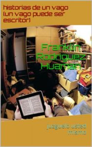 Descargar historias de un vago vago(un vago puede ser escritor juzgarlo usted mismo) pdf, epub, ebook