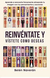 Descargar Reinvéntate y vístete como deseas: Aprende a renovarte físicamente alineando tu imagen con tus pensamientos y acciones pdf, epub, ebook