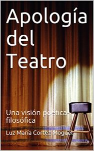 Descargar Apología del Teatro: Una visión poética-filosófica pdf, epub, ebook