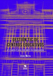 Descargar GESTIÓN TIC DE CENTROS EDUCATIVOS. IES Santa Clara, 100 años en vanguardia pdf, epub, ebook