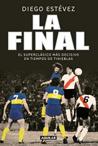 Descargar La final: El superclásico más decisivo en tiempos de tinieblas pdf, epub, ebook