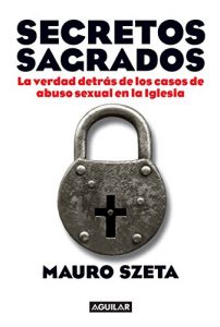 Descargar Secretos sagrados: La verdad detrás de los casos de abuso sexual en la Iglesia pdf, epub, ebook