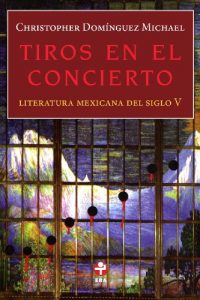 Descargar Tiros en el concierto. Literatura mexicana del siglo V pdf, epub, ebook