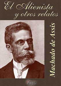 Descargar El Alienista y otros relatos: 17 cuentos de Machado de Assis pdf, epub, ebook