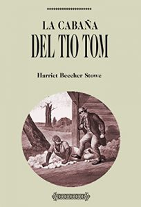 Descargar Antología Harriet Beecher Stowe: La cabaña del Tío Tom (con notas) pdf, epub, ebook