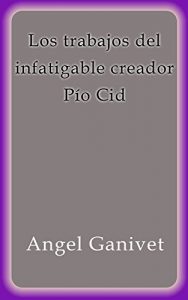 Descargar Los trabajos del infatigable creador Pío Cid pdf, epub, ebook