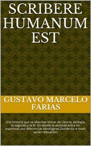 Descargar Scribere Humanum est: Una historia que se abordan temas de ciencia, teología, lo sagrado y la fe. En donde la amistad entra en asperezas por diferencias ideológicas.Donde los e-mails serán relevantes pdf, epub, ebook