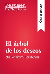 Descargar El árbol de los deseos de William Faulkner (Guía de lectura): Resumen y análisis completo pdf, epub, ebook
