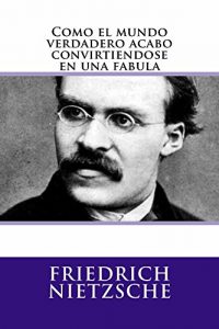 Descargar Como el mundo verdadero acabo convirtiendose en una fabula pdf, epub, ebook