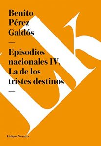 Descargar Episodios nacionales IV. La de los tristes destinos pdf, epub, ebook