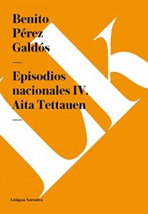 Descargar Episodios nacionales IV. Aita Tettauen pdf, epub, ebook