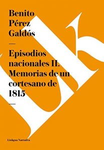 Descargar Episodios nacionales II. Memorias de un cortesano de 1815 pdf, epub, ebook