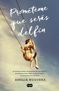 Descargar Prométeme que serás delfín: Un misterio entre las paredes de un colegio, un estremecedor relato sobre el amor, la inocencia y la amistad pdf, epub, ebook