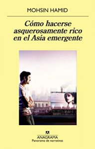 Descargar Cómo hacerse asquerosamente rico en el Asia emergente (Panorama de narrativas) pdf, epub, ebook