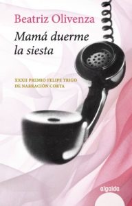 Descargar Mamá duerme la siesta (Algaida Literaria – Premio De Novela Felipe Trigo – Narración Corta) pdf, epub, ebook