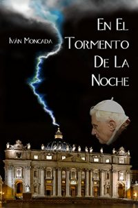 Descargar En El Tormento De La Noche: El secreto de la renuncia del Papa Benedícto XVI pdf, epub, ebook