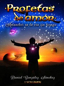 Descargar Amanecer en la Era sin Tiempo (Profetas de Amor nº 1) pdf, epub, ebook