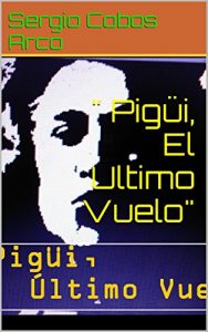 Descargar “Pigüi, El Ultimo Vuelo” pdf, epub, ebook
