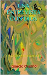 Descargar UNA ENTREVISTA CON DIOS: Y otras historias imaginarias pdf, epub, ebook