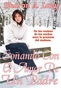 Descargar Soñando con el Amor de un Padre: De las cenizas de los sueños nace la promesa del mañana. pdf, epub, ebook