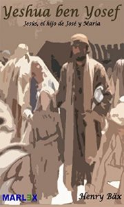 Descargar Yeshua Ben Yosef: , Jesús hijo de José y María pdf, epub, ebook